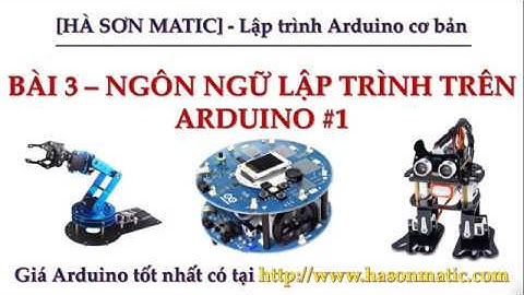 [Lập trình Arduino cơ bản] Bài 3 - Ngôn Ngữ Lập Trình Trên Arduino - Phần 1