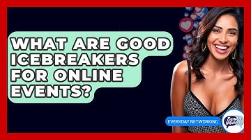 What Are Good Icebreakers For Online Events? - Everyday-Networking