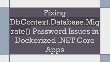 Fixing DbContext.Database.Migrate() Password Issues in Dockerized .NET Core Apps