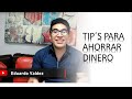 TIPS para ahorrar dinero. ¿Como mejorar nuestras finanzas personales? Eduardo Valdez