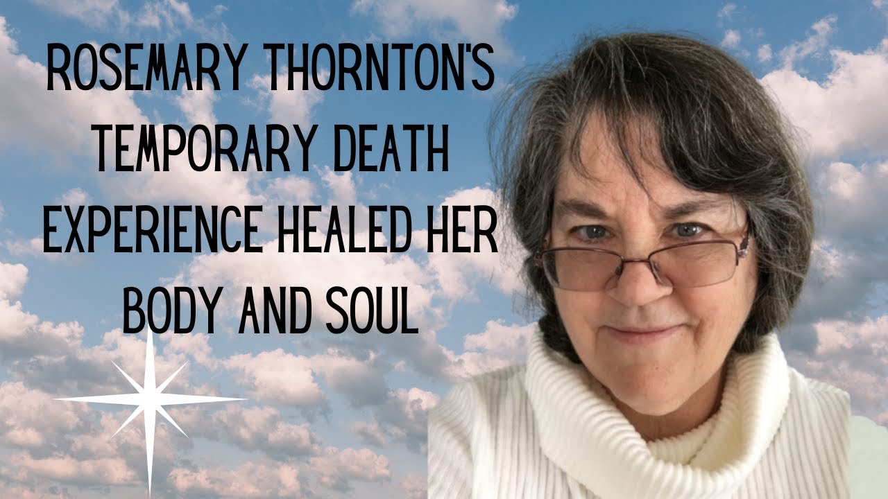 ROSEMARY THORNTON, A SUICIDE SURVIVOR, HAD A TEMPORARY DEATH EXPERIENCE THAT HEALED HER BODY & SOUL