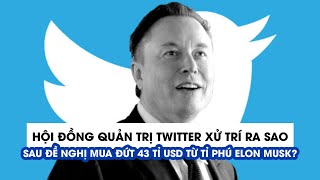 Hội đồng quản trị Twitter xử trí ra sao sau đề nghị mua đứt 43 tỉ USD từ tỉ phú Elon Musk?