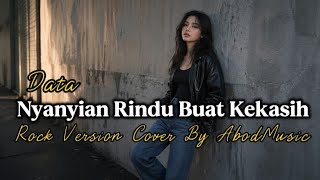 NYANYIAN RINDU BUAT KEKASIH - DATA | ROCK VERSION | COVER BY AbodMusic