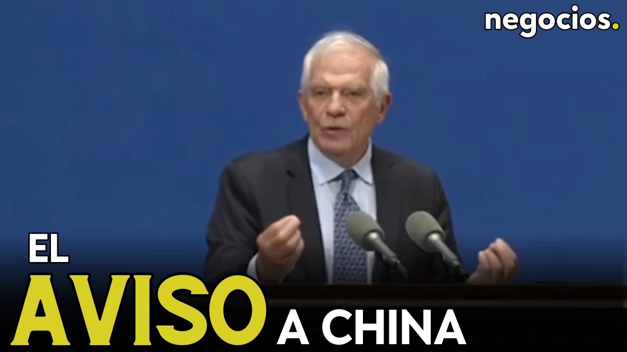 Borrell avisa a China: “Si quieren cambiar (el mundo) tienen que explicar por qué y hacia dónde