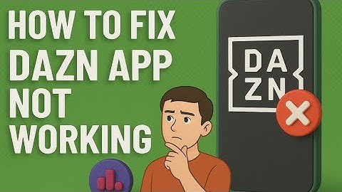 How to Fix Dazn App Not Working, Keeps Crashing and Not Loading Problem