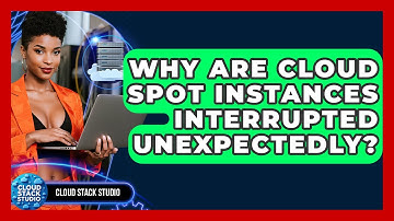 Why Are Cloud Spot Instances Interrupted Unexpectedly? - Cloud Stack Studio