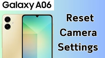 How To Reset Camera Settings On Samsung Galaxy A06