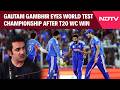 Gautam Gambhir Interview | Gambhir Eyes World Test Championship Final After T20 World Cup Win