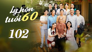 [Phim Việt Nam] LY HÔN TUỔI 60 | TẬP 102 I Phim Việt Nam Mới 2025