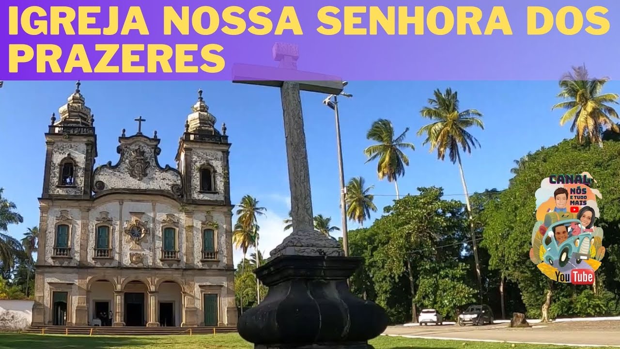 CONHEÇA A IGREJA E SANTUÁRIO DE NSA DOS PRAZERES DO 