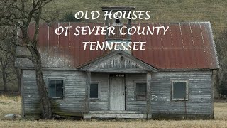 Pictures of Old Houses of Sevier County in East Tennessee