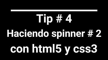 Tip # 4 - Como construir un spinner # 2 con html5 y css3