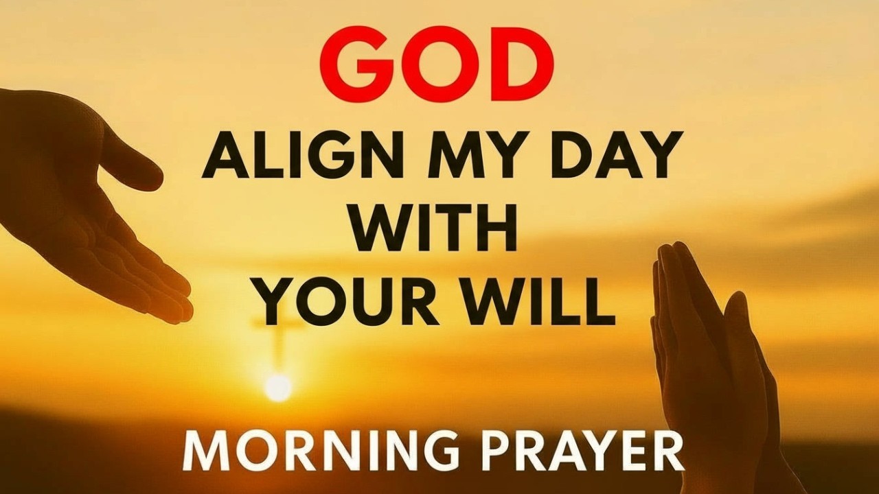 Lord, Align My Plans With Your Perfect Will as I Step Into This Day | Morning Prayer