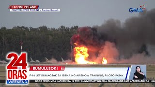 F-16 Jet, bumagsak sa gitna ng airshow training, piloto patay | 24 Oras Weekend F-16 Jet, bumagsak sa gitna ng airshow training, piloto patay | 24 Oras Weekend