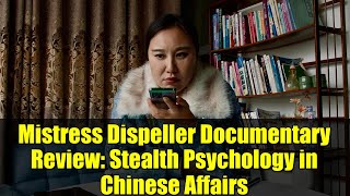 Mistress Dispeller Documentary Review: Stealth Psychology in Chinese Affairs