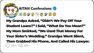 I Was Working To Pay Off My Student Loans When My Grandpa Asked Why… Reddit Family Stories