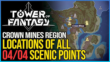 All 4 Crown Mines Scenic Points Tower of Fantasy