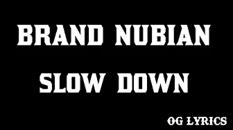Brand Nubian – Slow Down (lyrics) Brand Nubian – Slow Down (lyrics)