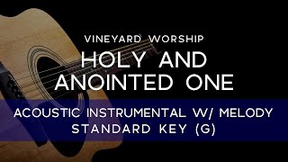 Vineyard Worship - Holy and Anointed One (Acoustic Instrumental with Melody) [ORIGINAL KEY - G]