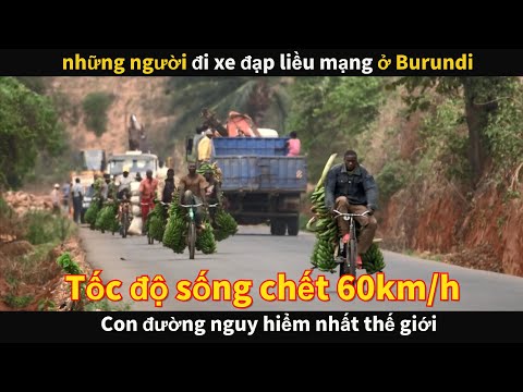Con đường nguy hiểm nhất thế giới, những người đi xe đạp liều mạng ở Burundi
