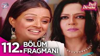 Deli Divane Bidaai Hint Dizisi 112. Bölüm Fragmanı
