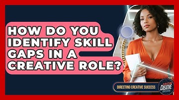 How Do You Identify Skill Gaps In A Creative Role? - Directing Creative Success