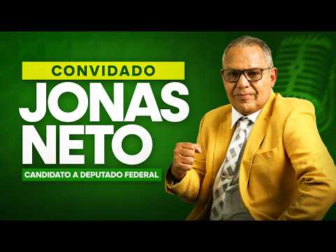 JONAS NETO (CANDIDATE FOR FEDERAL DEPUTY) - +/- Podcast