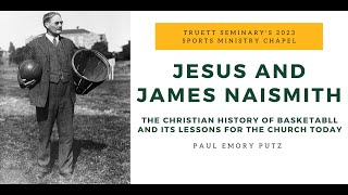 Jesus and James Naismith: The Christian History of Basketball and its Lessons for the Church Today