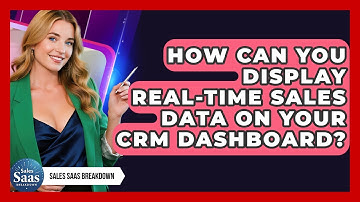 How Can You Display Real-time Sales Data On Your CRM Dashboard? - Sales Saas Breakdown