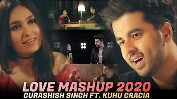 Love Mashup 2020- Tera Ban Jaunga|Mere Soneya|Ve Maahi|Gurashish Singh|Kuhu Gracia|Tanveer S Kohli