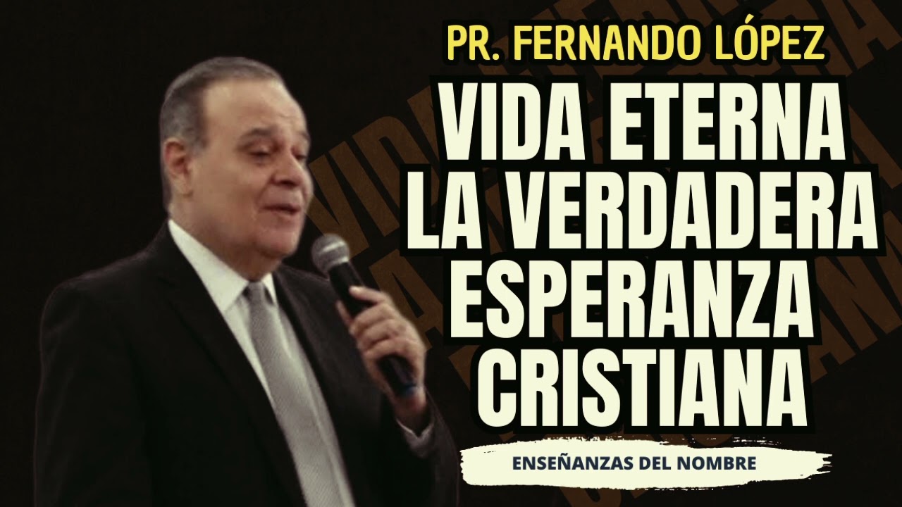 Vida eterna : La verdadera esperanza cristiana - Pr. Fernando López