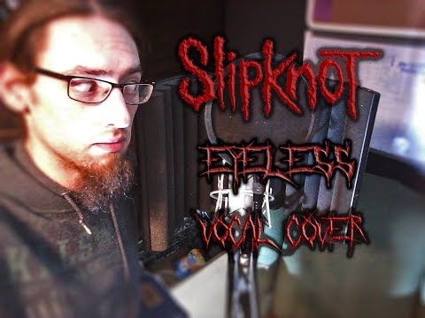 Slipknot - Eyeless (Vocal Cover)