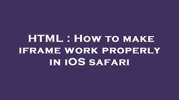 HTML : How to make iframe work properly in iOS safari