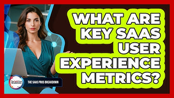 What Are Key SaaS User Experience Metrics?
