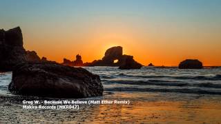 Greg W. - Because We Believe Matt Ether Remixmkr047