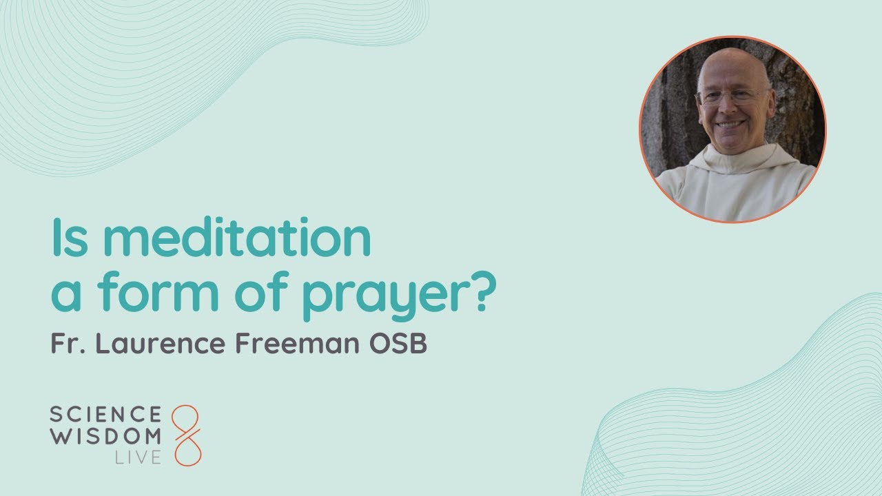 Fr. Laurence Freeman - Is Meditation a Form of Prayer? - YouTube