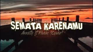 SEMATA KARENAMU - Anneth ft fevein (Lirik)