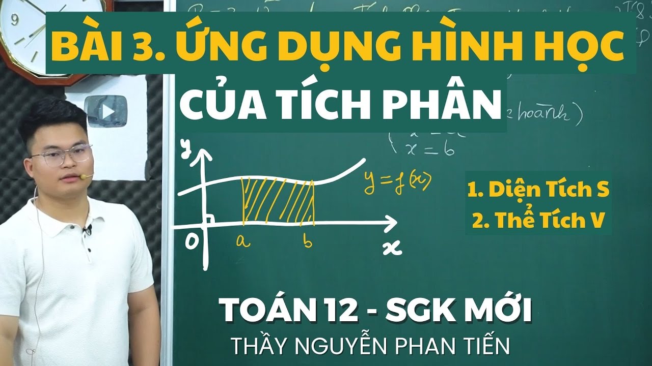 Bài 3. Ứng Dụng Hình Học của Tích Phân  - Toán 12 (Sgk Mới)  || Thầy Nguyễn Phan Tiến