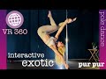 EXOTIC POLE DANCE BY PUR PUR IN VR 360 | Экзотический танец на пилоне в 360