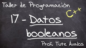 17 - Tipo de dato booleano - Taller de Programación (C++)