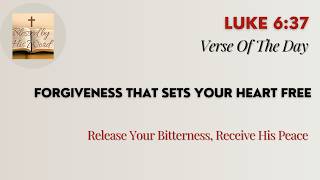 Bible Verse Of The Day Luke 6 37 Forgiveness That Sets Your Heart Free Aug 22 2026