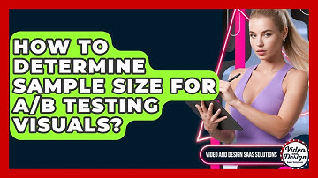 How To Determine Sample Size For A/B Testing Visuals? - Video And Design Saas Solutions