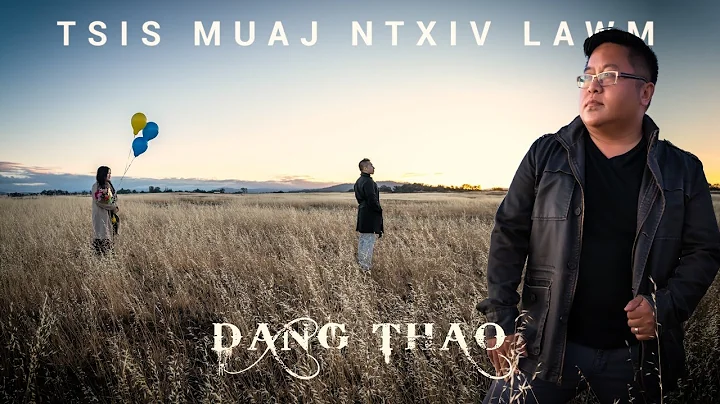TSIS MUAJ NTXIV LAWM Official music video by Dang ...