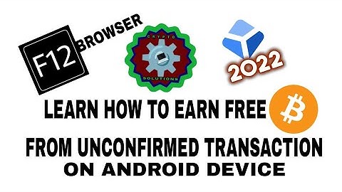 LEARN HOW TO EARN FREE BTC FROM UNCONFIRMED TRANSACTION USING F12 BROWSER ON ANDROID DEVICE