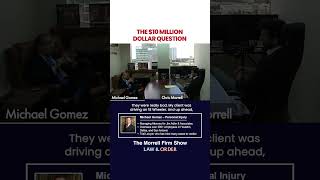 The 10 Million Dollar Question | Michael Gomez & Chris Morrell: Personal Injury Law