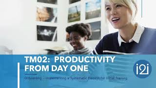 TM02 Onboarding & Orientation Productivity from Day One Creating a Positive Onboarding Process