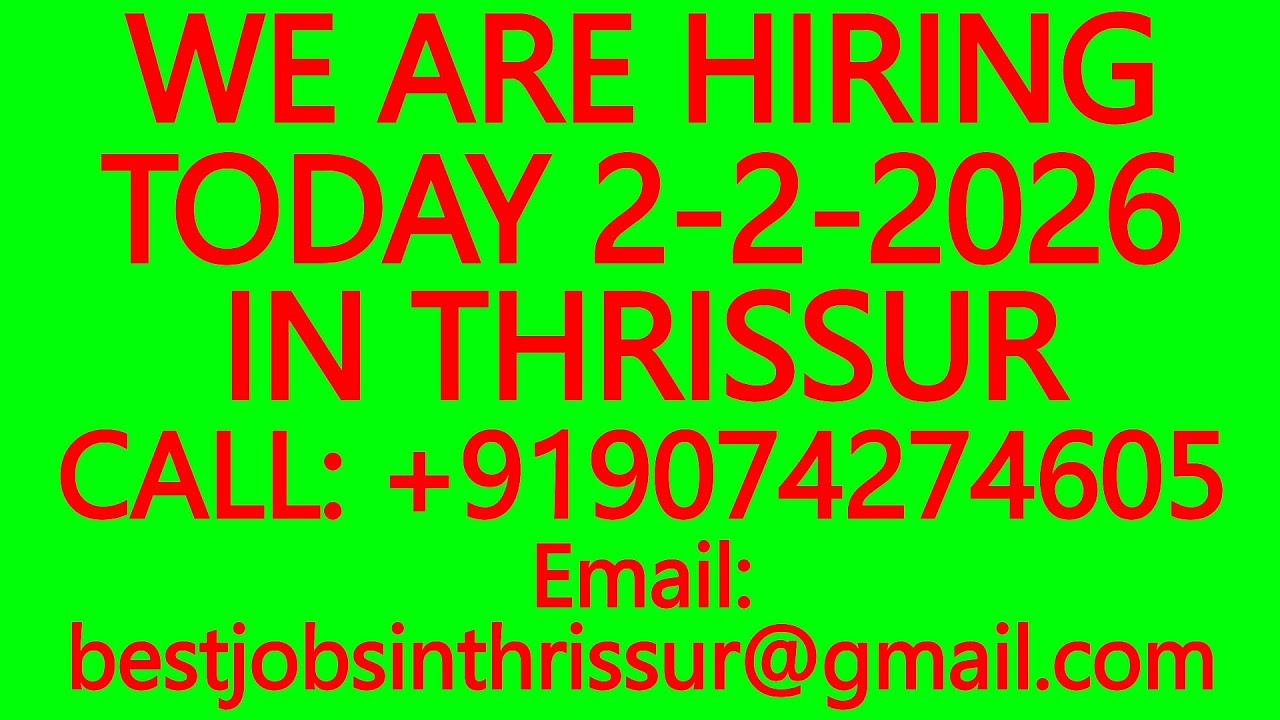 WE ARE HIRING TODAY 2-2-2026 IN THRISSUR- BEST JOBS IN THRISSUR, WORK FROM HOME, PART TIME 