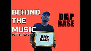 DRiPBASE Presents @KAYTAH  - BEHIND THE MUSIC -  Pt.1 - Episode 4