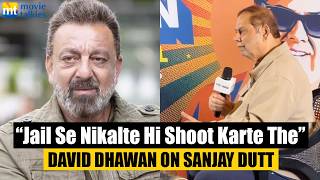 Sanjay Dutt used to start shooting a film right after coming out of jail, reveals David Dhawan