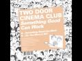 Two door cinema club  something good can work